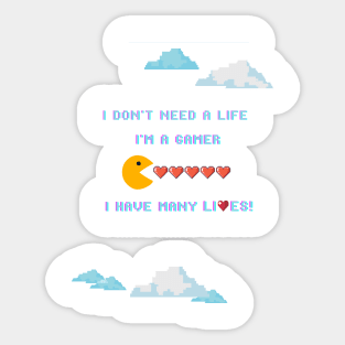 I don't need a life; I'm a gamer. I have many lives! Sticker